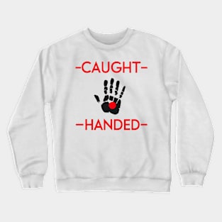 Caught Red Handed Crewneck Sweatshirt